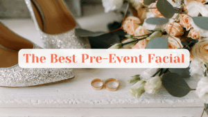 The Best Pre-Event Facial: How to Get Glowing Skin Before a Wedding, Party, or Photoshoot